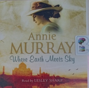 Where Earth Meets Sky written by Annie Murray performed by Lesley Sharpe on Audio CD (Abridged)